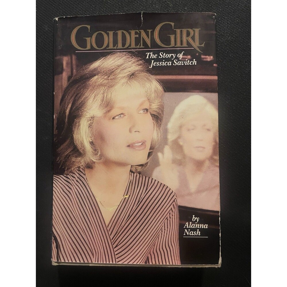 Golden Girl the Story of Jessica Savitch by Alanna Nash
